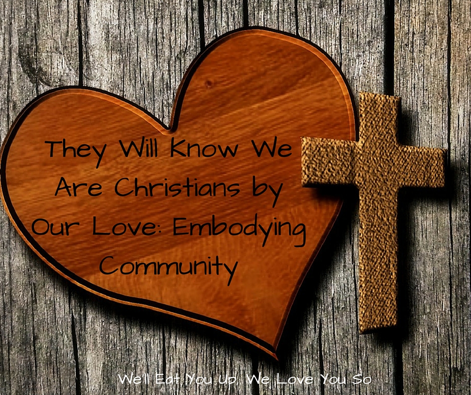 They Will Know We Are Christians by our Love_ Embodying Community
